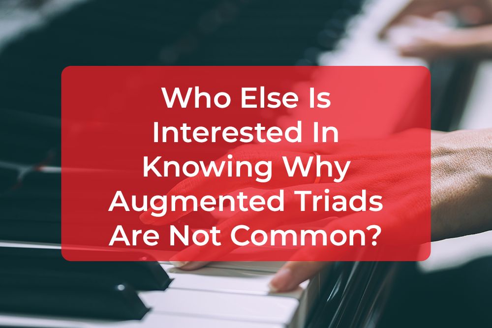 Thumbnail image for Who Else Is Interested In Knowing Why Augmented Triads Are Not Common?