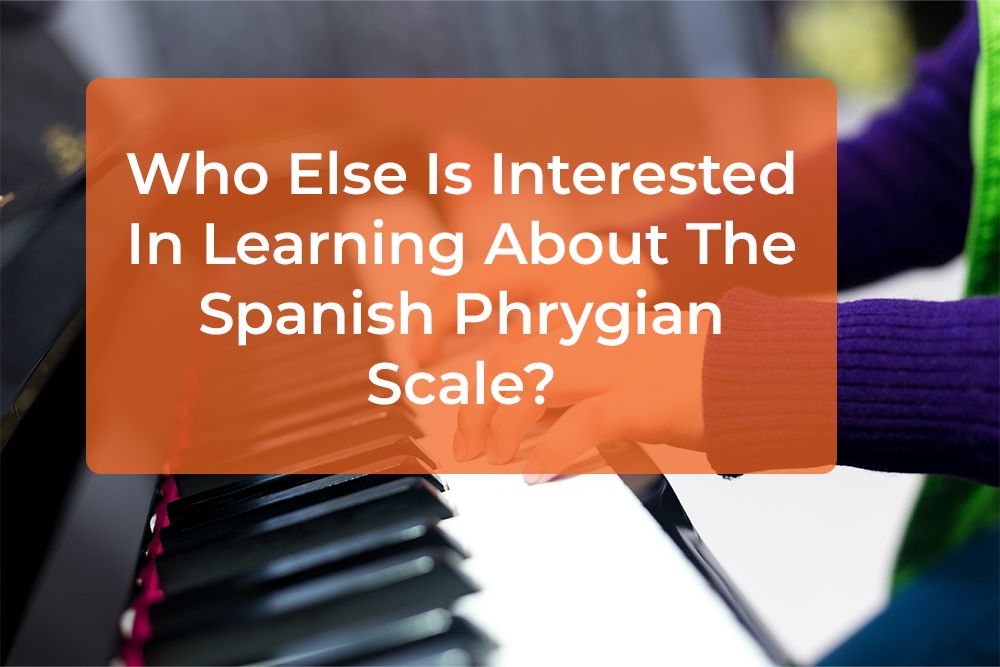 Post image for Who Else Is Interested In Learning About The Spanish Phrygian Scale?