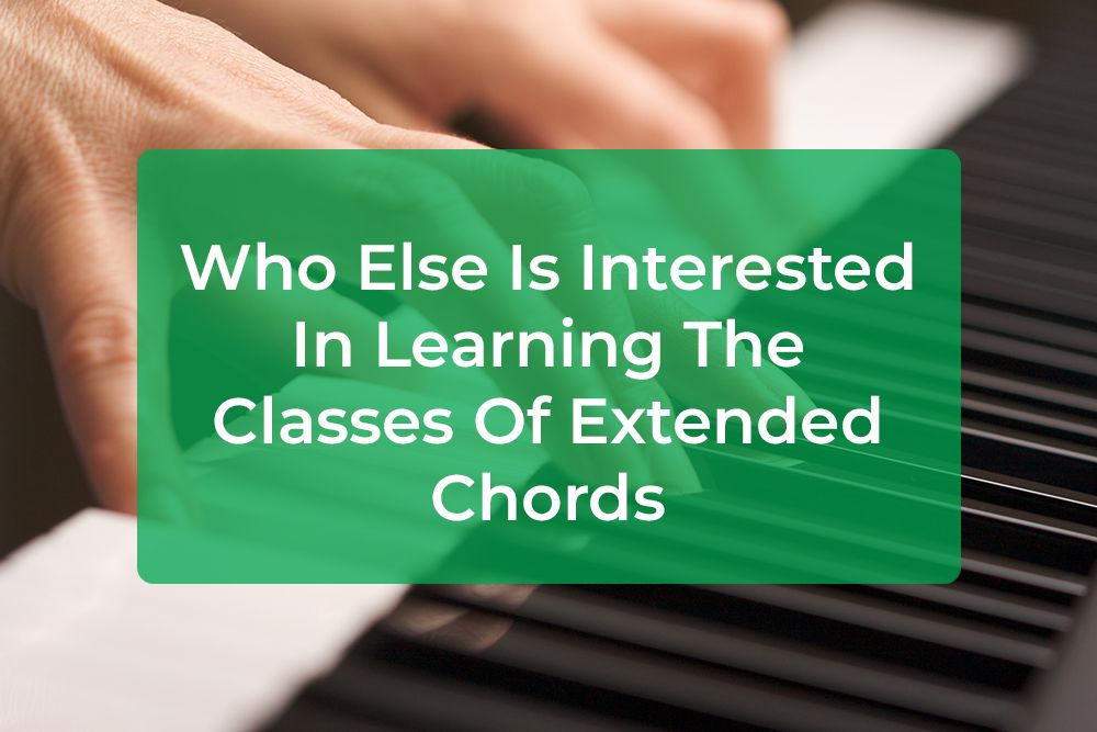 Thumbnail image for Who Else Is Interested In Learning The Classes Of Extended Chords