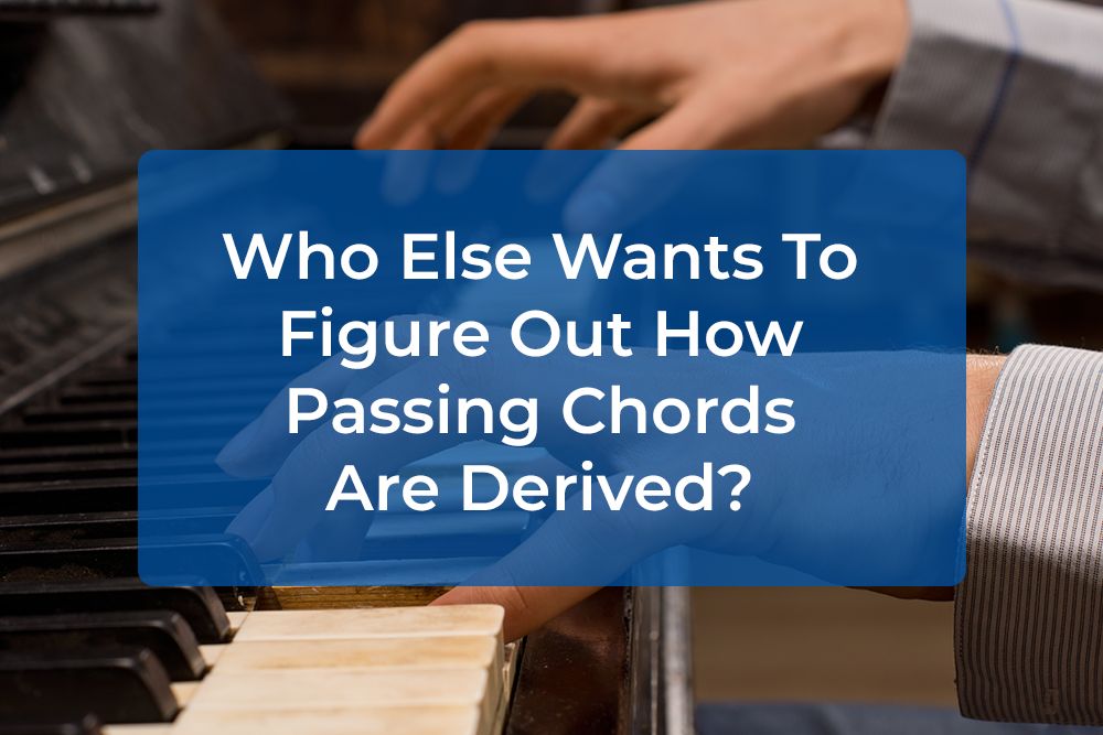 Post image for Who Else Wants To Figure Out How Passing Chords Are Derived?