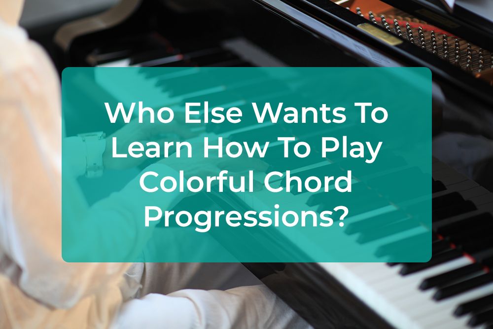 Post image for Who Else Wants To Learn How To Play Colorful Chord Progressions?