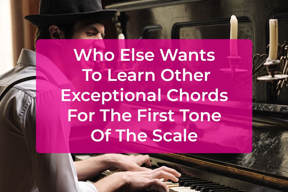 Post image for Who Else Wants To Learn Other Exceptional Chords For The First Tone Of The Scale