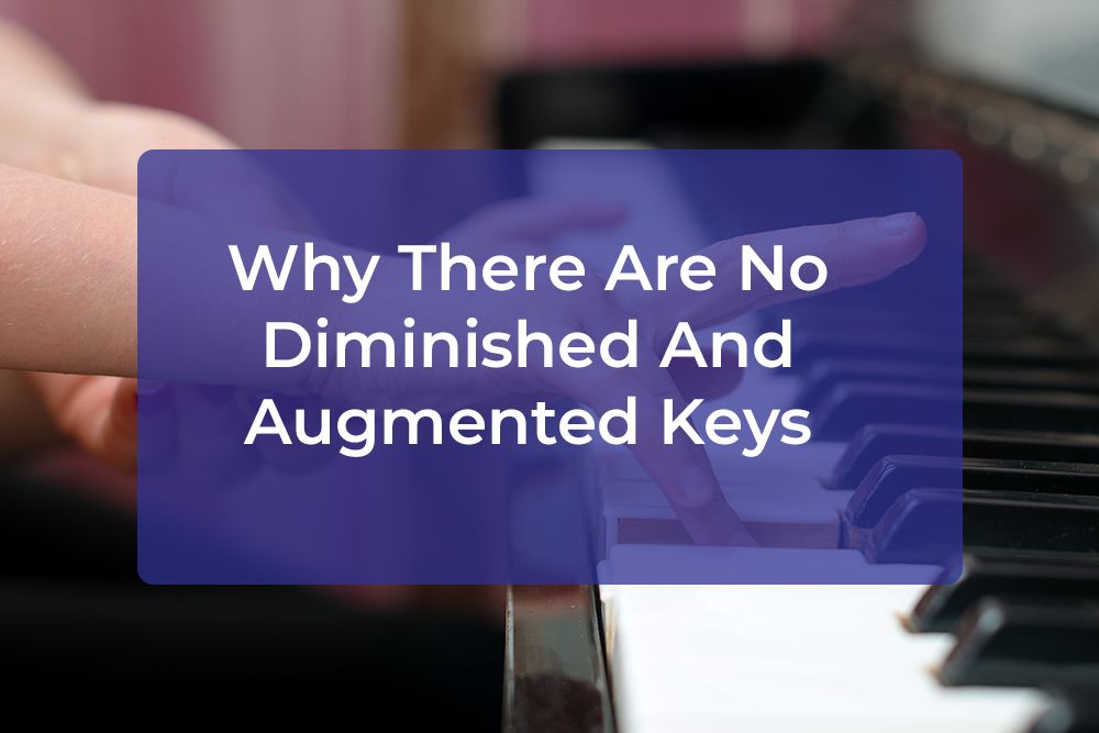 Post image for Why There Are No Diminished And Augmented Keys