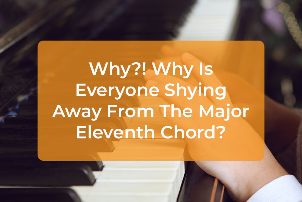 Thumbnail image for Why?! Why Is Everyone Shying Away From The Major Eleventh Chord?